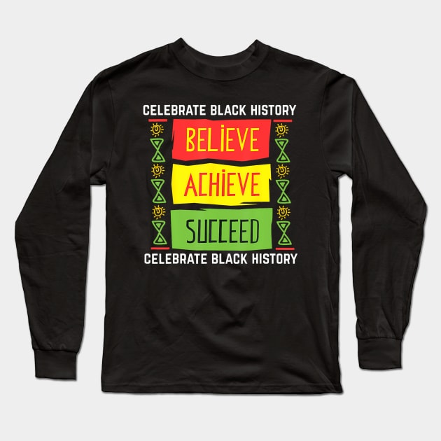 Believe Achieve Succeed Black History Political Long Sleeve T-Shirt by Aleem James